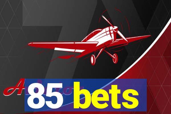 85 bets